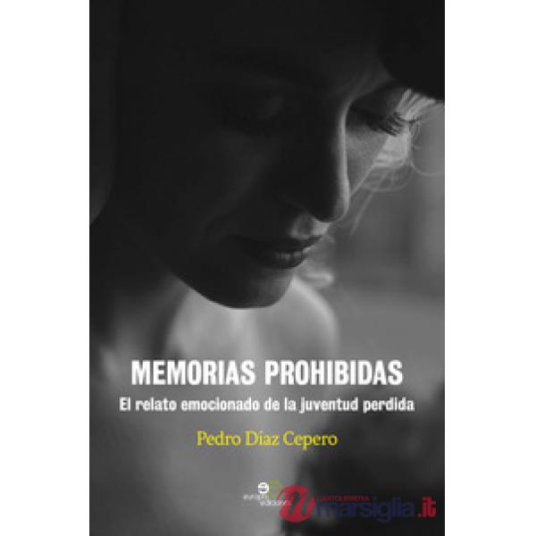 Memorias prohibidas. El relato emocionado de la juventud perdida