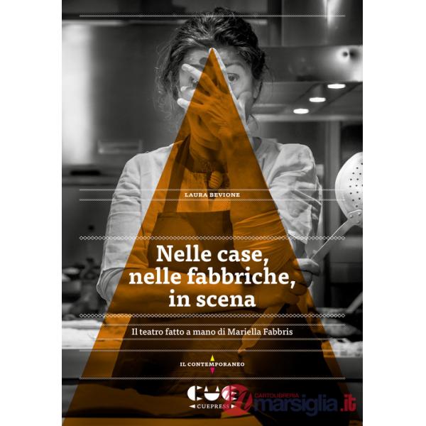 Nelle case, nelle fabbriche, in scena. Il teatro fatto a mano di Mariella Fabbris