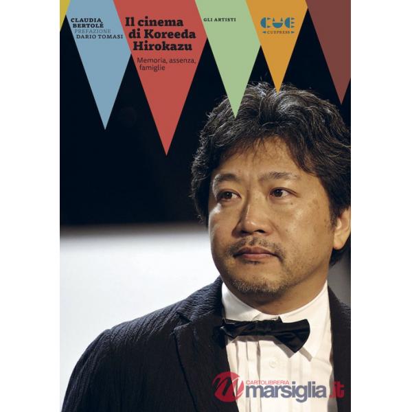 Cinema di Koreeda Hirokazu. Memoria, assenza, famiglie (Il)