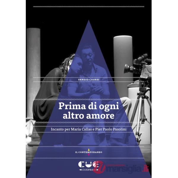 Prima di ogni altro amore. Incanto per Maria Callas e Pier Paolo Pasolini