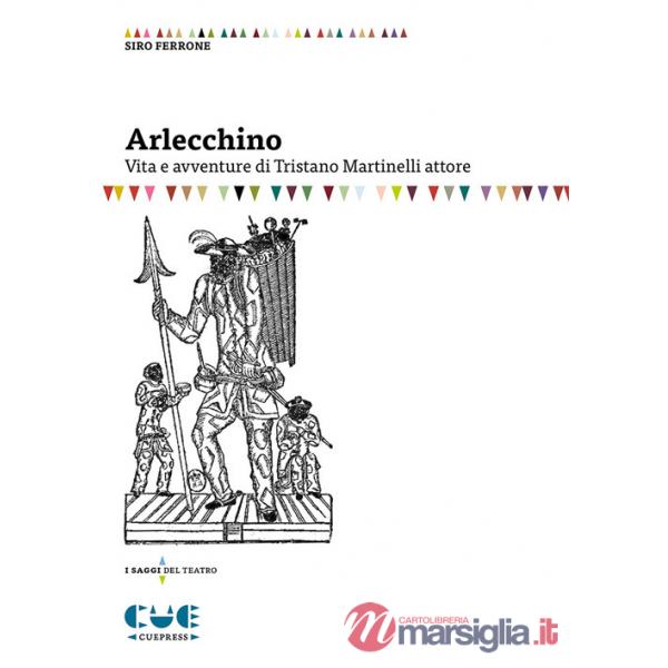 Arlecchino. Vita e avventure di Tristano Martinelli attore