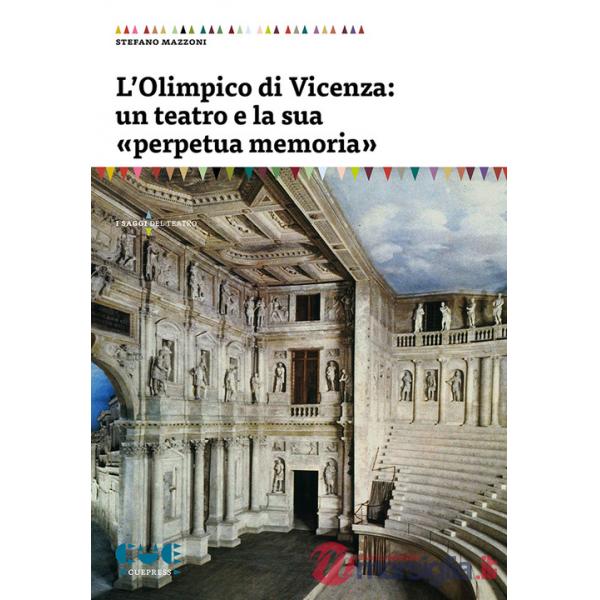 Olimpico di Vicenza: un teatro e la sua «perpetua memoria» (L')
