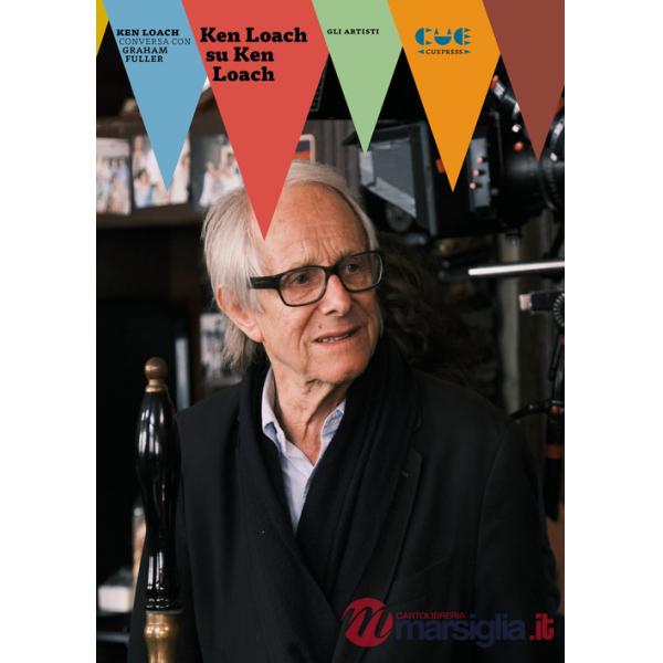 Ken Loach su Ken Loach. Ken Loach conversa con Graham Fuller