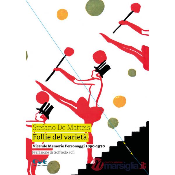 Follie del varietà. Vicende. Memorie. Personaggi. 1890-1970