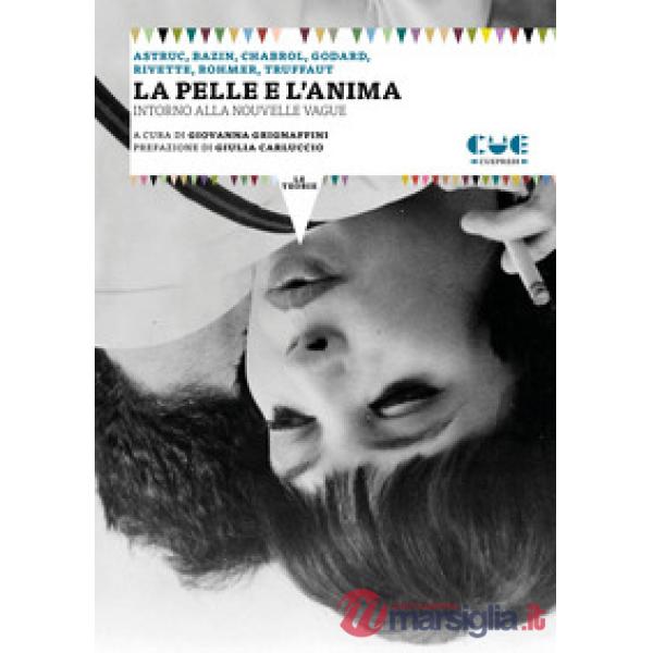 Pelle e l'anima. Intorno alla Nouvelle Vague (La)