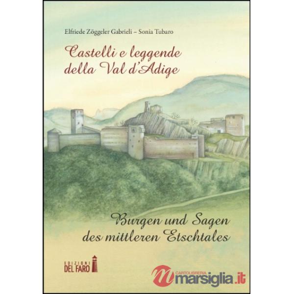 Castelli e leggende della Val d'Adige-Burgen und sagen des mittleren Etschtales