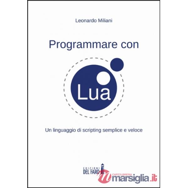 Programmare con Lua. Un linguaggio di scripting semplice e veloce