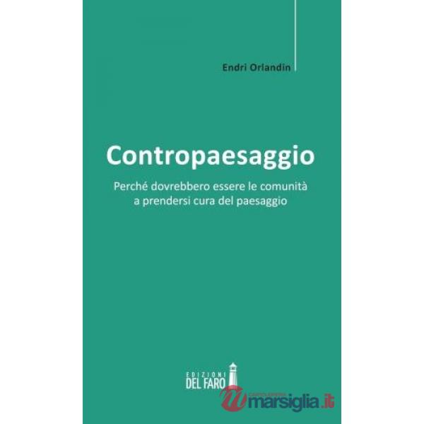 Contropaesaggio. Perché dovrebbero essere le comunità a prendersi cura del paesaggio