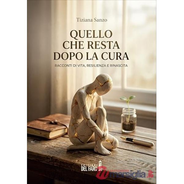 Quello che resta dopo la cura. Racconti di vita, resilienza e rinascita