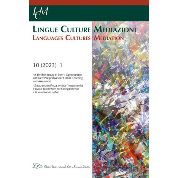 Lingue culture mediazioni (LCM Journal). Ediz. italiana-inglese (2023). Vol. 10: «A terrible beauty is born»: opportunities and 