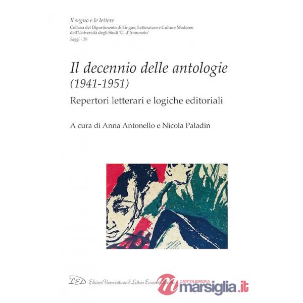 Decennio delle antologie (1941-1951). Repertori letterari e logiche editoriali (Il)
