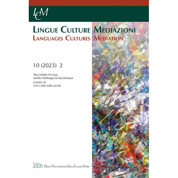 Lingue culture mediazioni (LCM Journal) (2023). Vol. 2: The Covid-19 crisis and its challenges on social issues-Covid-19: crisi 