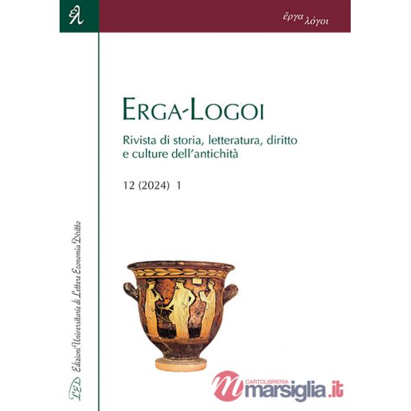 Erga-Logoi. Rivista di storia, letteratura, diritto e culture dell'antichità (2024). Vol. 12/1