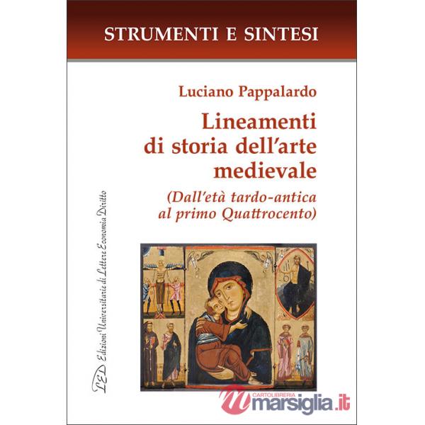 Lineamenti di storia dell'arte medievale. (Dall'età tardo-antica al primo Quattrocento). Con QR Code per sitografia