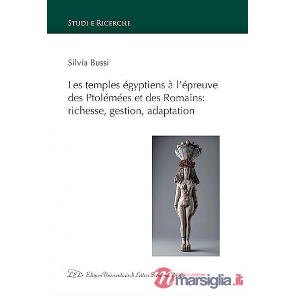 Temples égyptiens à l'épreuve des Ptolémées et des Romains: richesse, gestion, adaptation (Les)