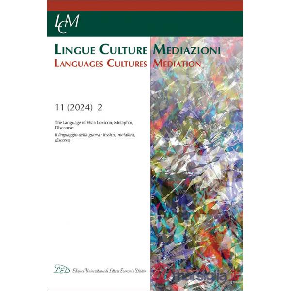 Lingue culture mediazioni (LCM Journal) (2024). Ediz. bilingue. Vol. 11/2: Lingue culture mediazioni. Il linguaggio della guerra