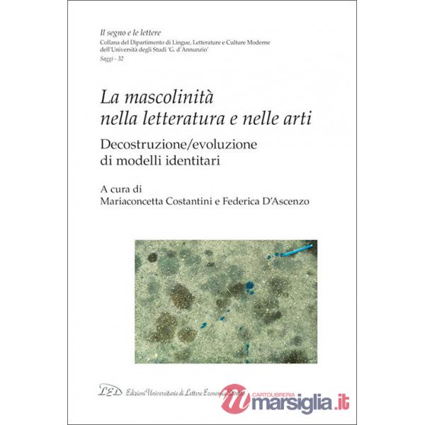 Mascolinità nella letteratura e nelle arti. Decostruzione/evoluzione di modelli identitari (La)