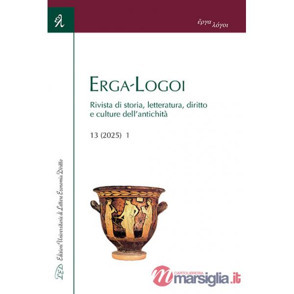 Erga-Logoi. Rivista di storia, letteratura, diritto e culture dell'antichità (2025). Vol. 13