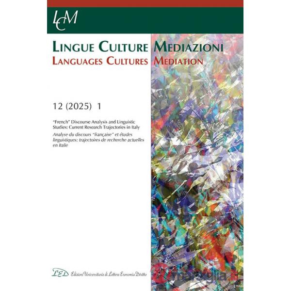 Lingue culture mediazioni (LCM Journal) (2025). Vol. 12/1: «French» Discourse Analysis and Linguistic Studies: Current Research 