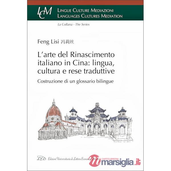 Arte del rinascimento italiano in Cina: lingua, cultura e rese traduttive. Costruzione di un glossario bilingue (L')