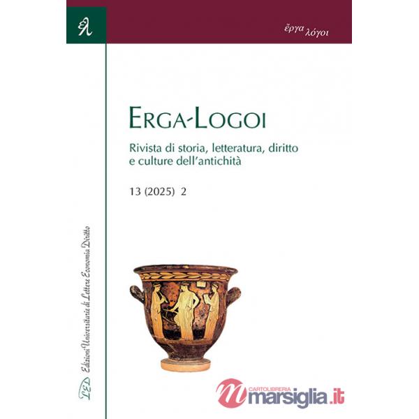 Erga-Logoi. Rivista di storia, letteratura, diritto e culture dell'antichità (2025). Vol. 13/2