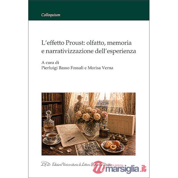 Effetto Proust: olfatto, memoria e narrativizzazione dell'esperienza. Ediz. multilingue (L')