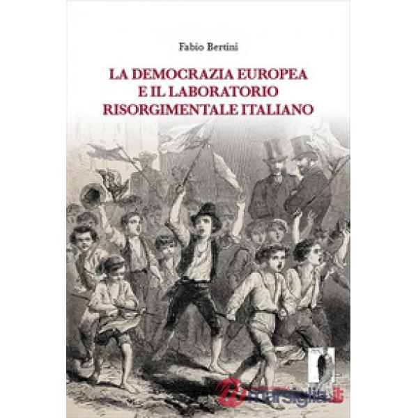 Democrazia europea e il laboratorio risorgimentale italiano (1848-1860) (La)