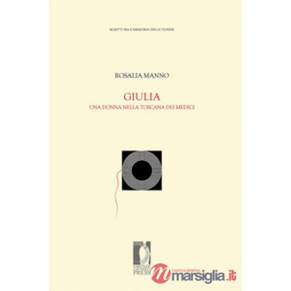 Giulia. Una donna nella Toscana dei Medici