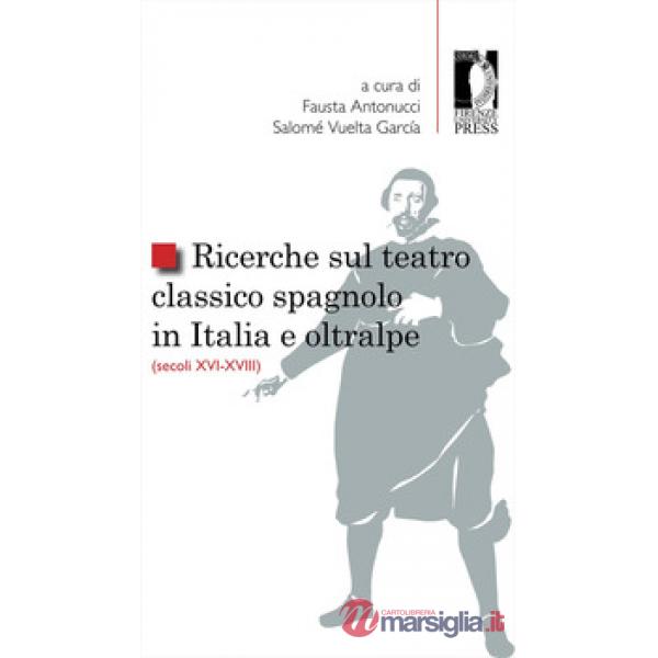 Ricerche sul teatro classico spagnolo in Italia e oltralpe (secoli XVI-XVIII)