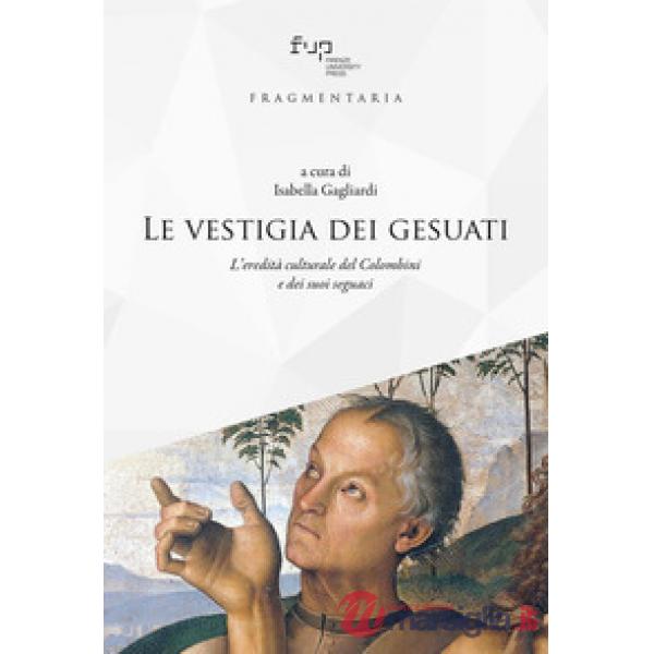 Vestigia dei gesuati. L'eredità culturale del Colombini e dei suoi seguaci (Le)