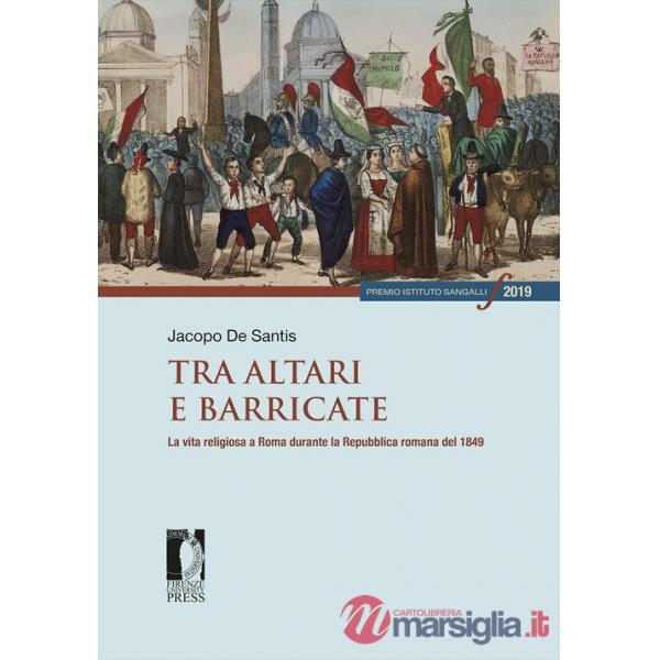 Tra altari e barricate. La vita religiosa a Roma durante la Repubblica romana del 1849