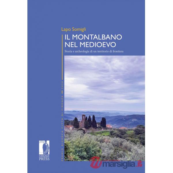 Montalbano nel Medioevo. Storia e archeologia di un territorio di frontiera (Il)