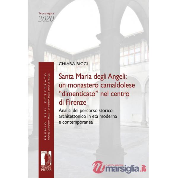Santa Maria degli Angeli: un monastero camaldolese «dimenticato» nel centro di Firenze. Analisi del percorso storico-architetton