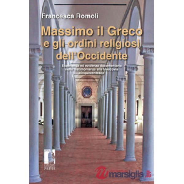 Massimo il Greco e gli ordini religiosi dell'Occidente. Esperienza ed evidenza documentaria nella testimonianza alla Moscovia ci