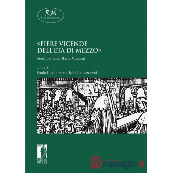 «Fiere vicende dell'età di mezzo». Studi per Gian Maria Varanini
