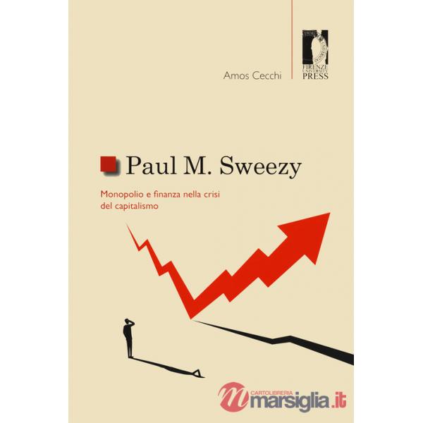 Paul M. Sweezy. Monopolio e finanza nella crisi del capitalismo