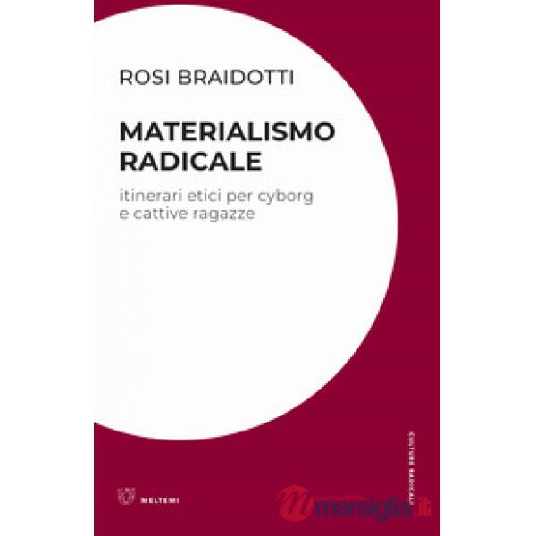 Materialismo radicale. Itinerari etici per cyborg e cattive ragazze