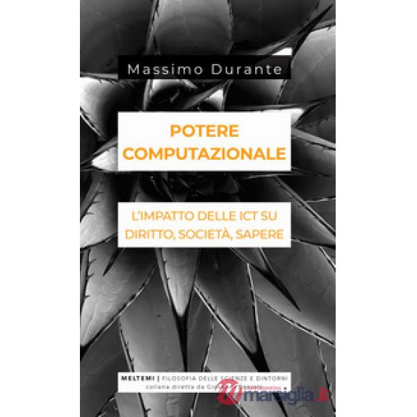 Potere computazionale. L'impatto delle ICT su diritto, società, sapere