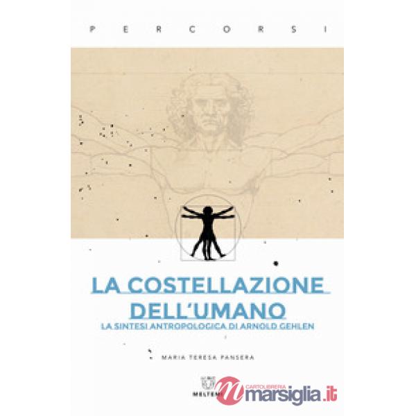 Costellazione dell'umano. La sintesi antropologica di Arnold Gehlen (La)