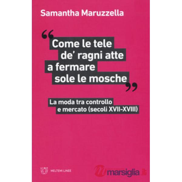 «Come le tele de' ragni atte a fermare sole le mosche». La moda tra controllo e