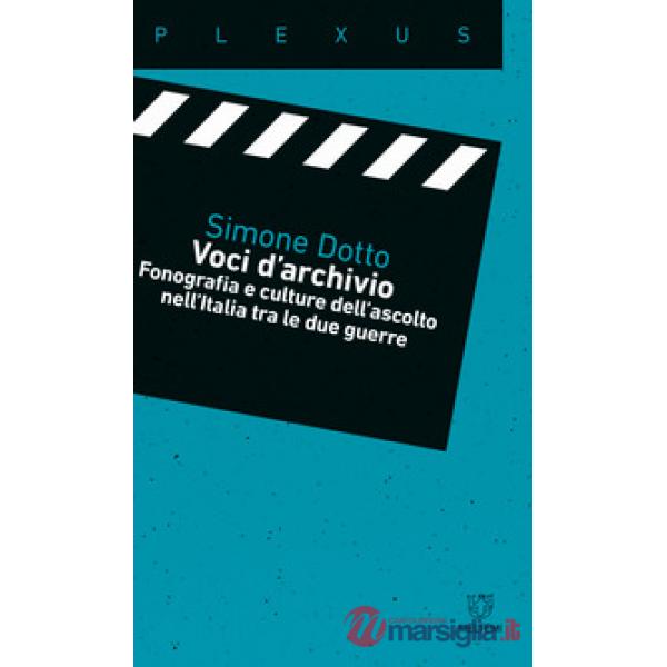 Voci d'archivio. Fonografia e culture dell?ascolto nell?Italia tra le due guerre