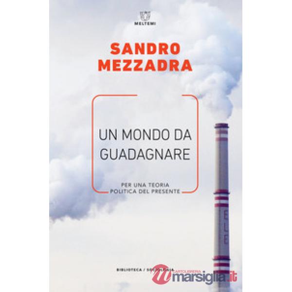 Mondo da guadagnare. Per una teoria politica del presente (Un)
