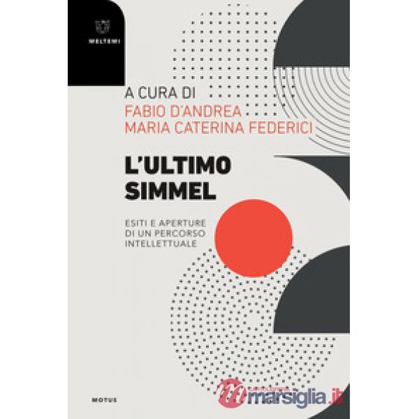 Ultimo Simmel. Esiti e aperture di un percorso intellettuale (L')