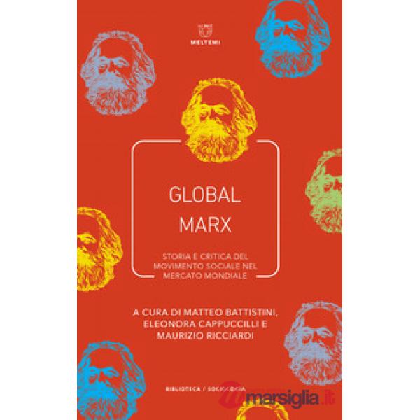 Global Marx. Storia e critica del movimento sociale nel mercato mondiale