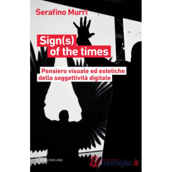 Sign(s) of the times. Pensiero visuale ed estetiche della soggettività digitale