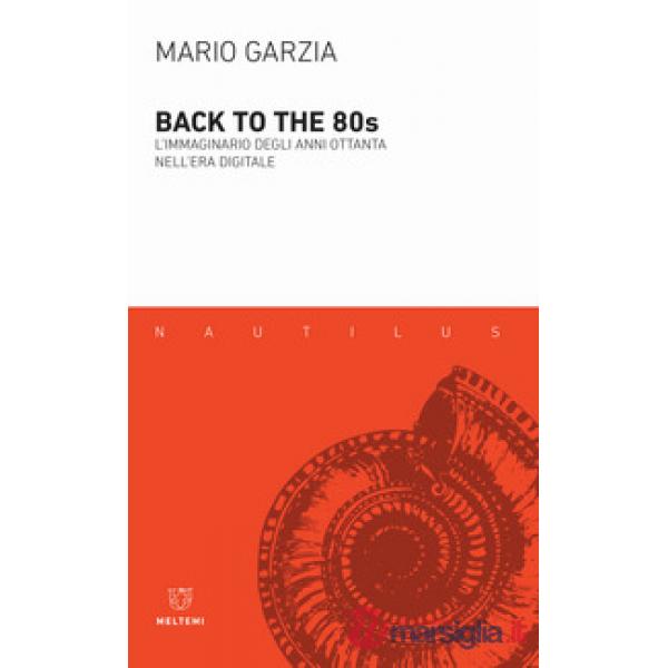 Back to the 80's. L'immaginario degli anni Ottanta nell'era digitale