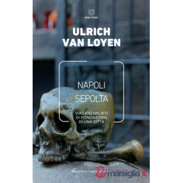 Napoli sepolta. Viaggio nei riti di fondazione di una città