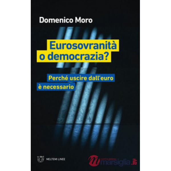 Eurosovranità o democrazia? Perché uscire dall'euro è necessario