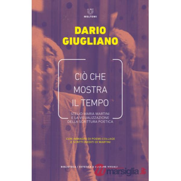 Ciò che mostra il tempo. Stelio Maria Martini e la visualizzazione della scrittura poetica