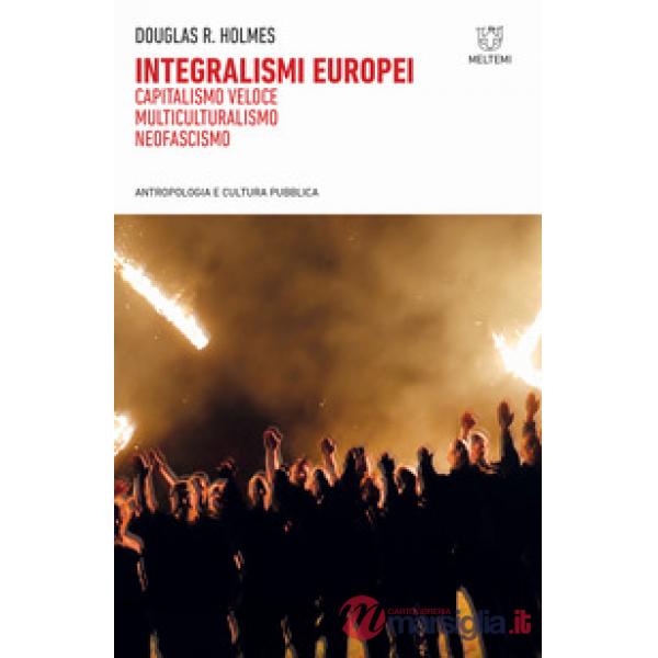 Integralismi europei. Capitalismo veloce, multiculturalismo, neofascismo